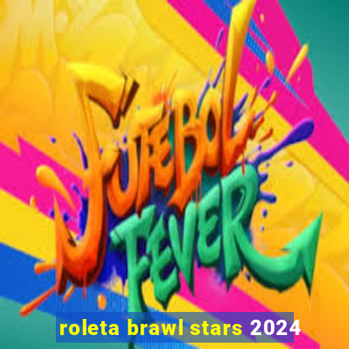 roleta brawl stars 2024